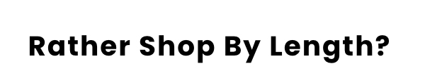 Rather Shop By Length?