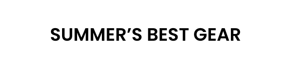 Summer's Best Gear
