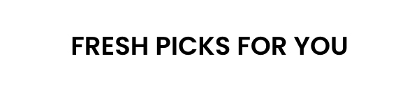 Fresh Picks For You