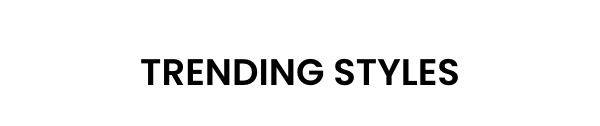 Trending Styles