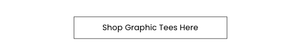 Shop Graphic Tees Here