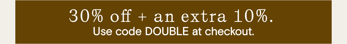 30% Off with extra 10% off with code DOUBLE