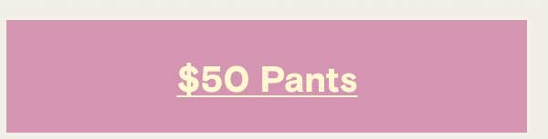 Shop $50 Pants