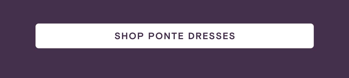 Shop Ponte Dresses