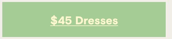Shop $45 Dresses