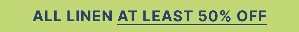 All Linen at least 50% off