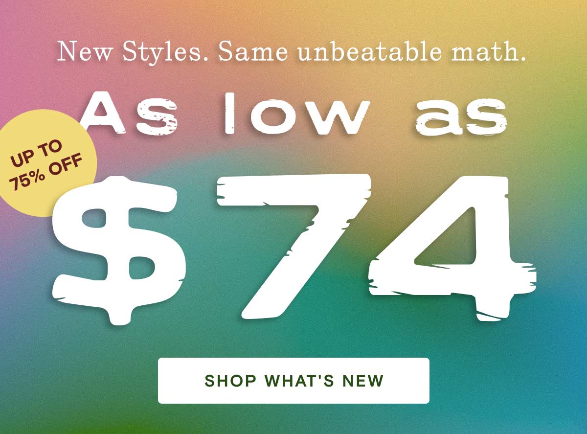 New Styles as low as $74
