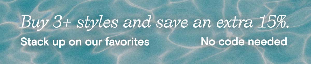 Buy 3+ styles save an extra 15% off