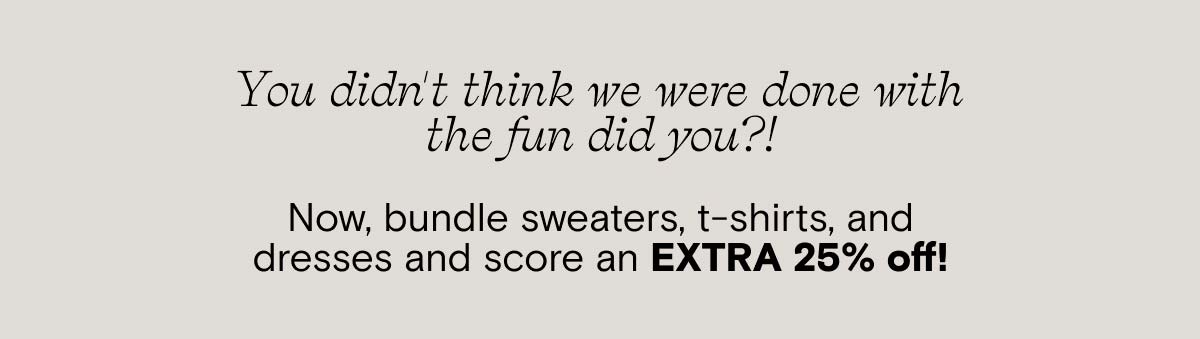 Extra 25% OFF when you Bundle 3+