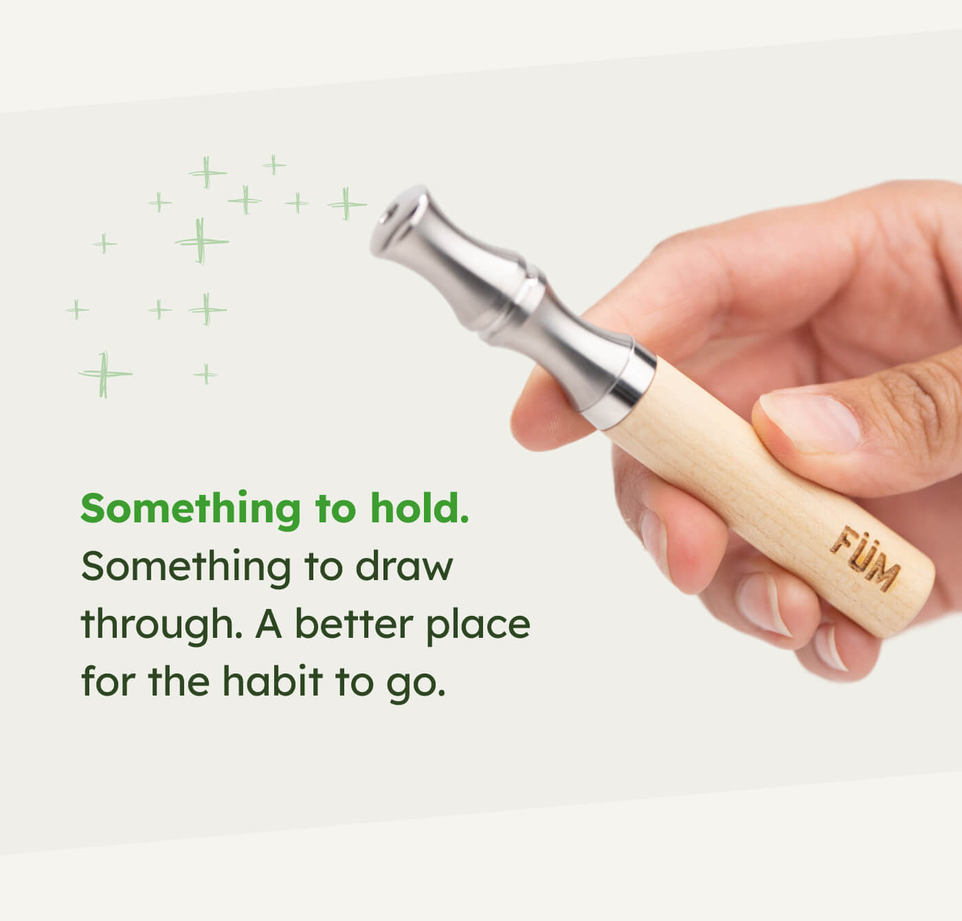 Something to hold. Something to draw through. A better place for the habit to go.