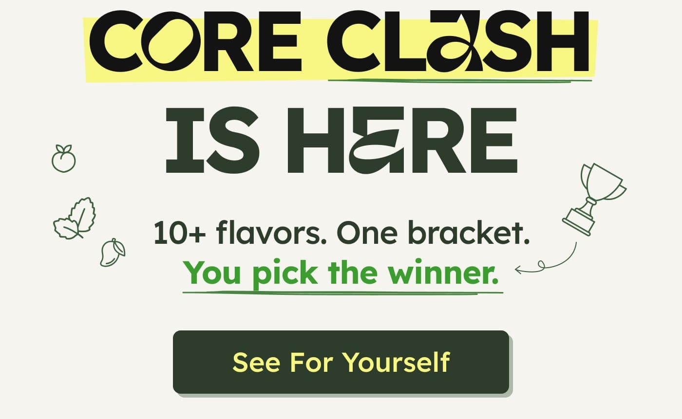 CORE CLASH IS HERE - 12 flavors. One bracket. You pick the winner. See For Yourself