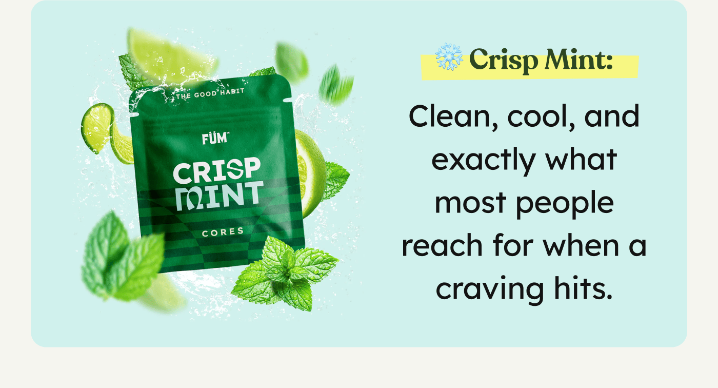 ❄️ Crisp Mint: Clean, cool, and exactly what most people reach for when a craving hits.