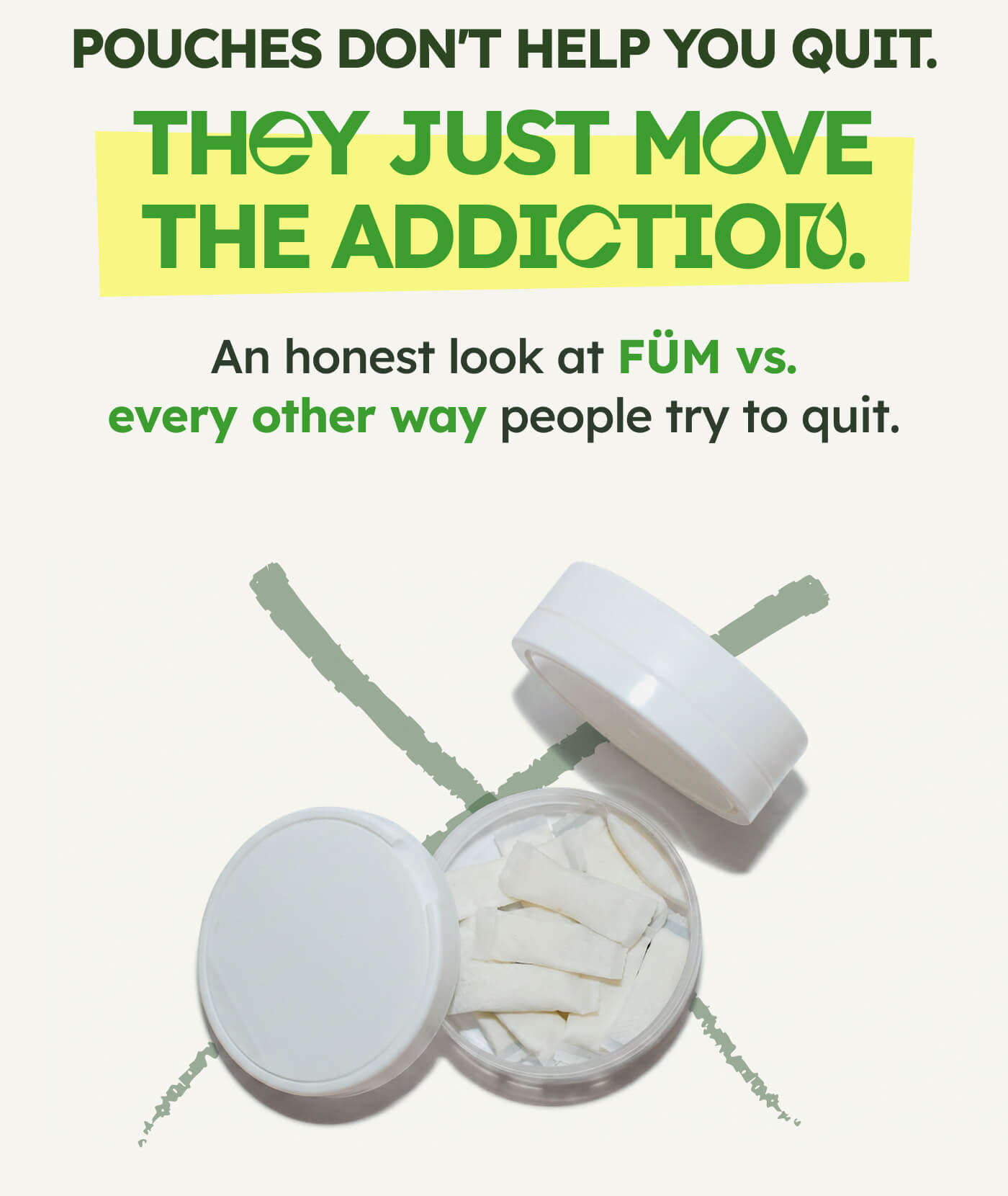 POUCHES DON'T HELP YOU QUIT. THEY JUST MOVE THE ADDICTION. An honest look at FÜM vs. every other way people try to quit.