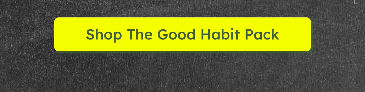 Shop The Good Habit Pack