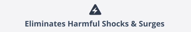 Eliminates harmful shocks and surges
