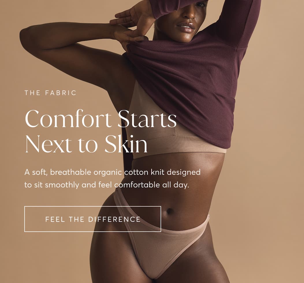 Comfort Starts Next to Skin | Feel The Difference
