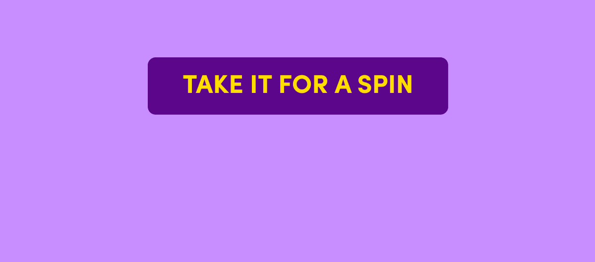 TAKE IT FOR A SPIN