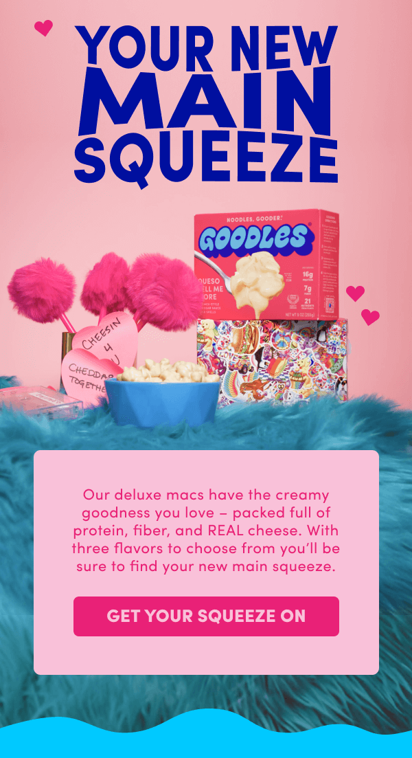 YOUR NEW MAIN SQUEEZE