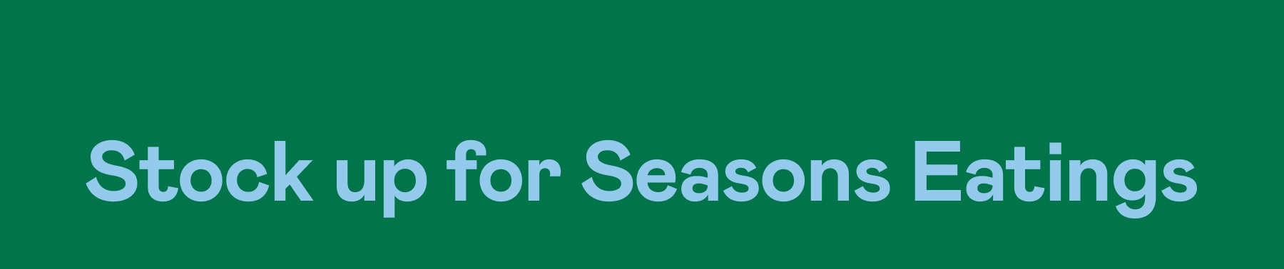 Stock up for Seasons Eatings