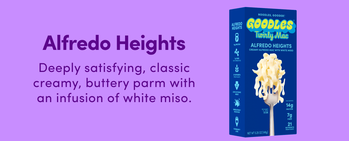 Alfredo Heights Deeply satisfying, classic creamy, buttery parm with an infusion of white miso.