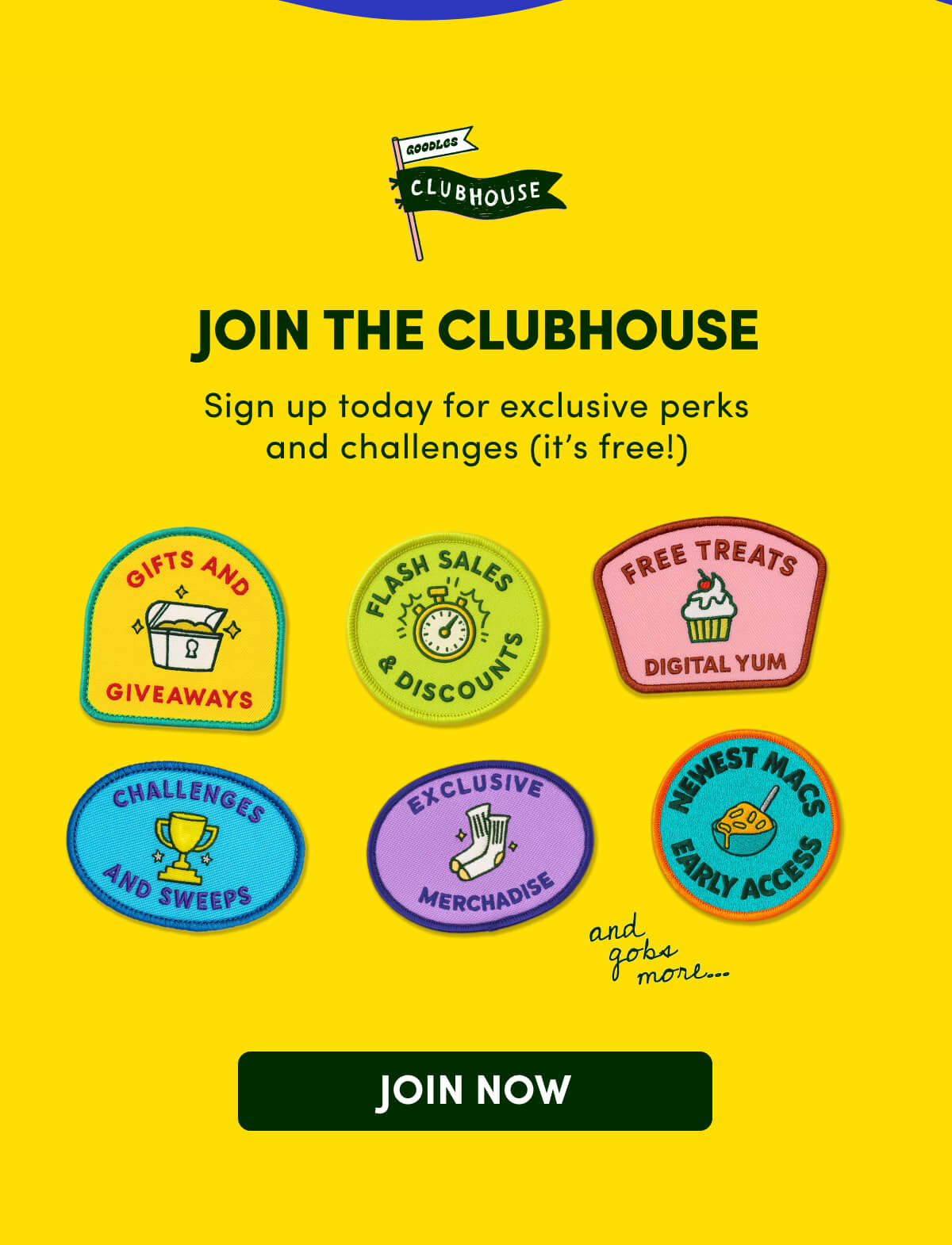 JOIN THE CLUBHOUSE Sign up today for exclusive perks and challenges (it's free!)