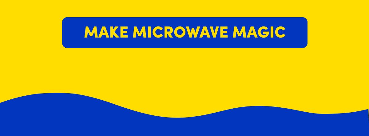 MAKE MICROWAVE MAGIC