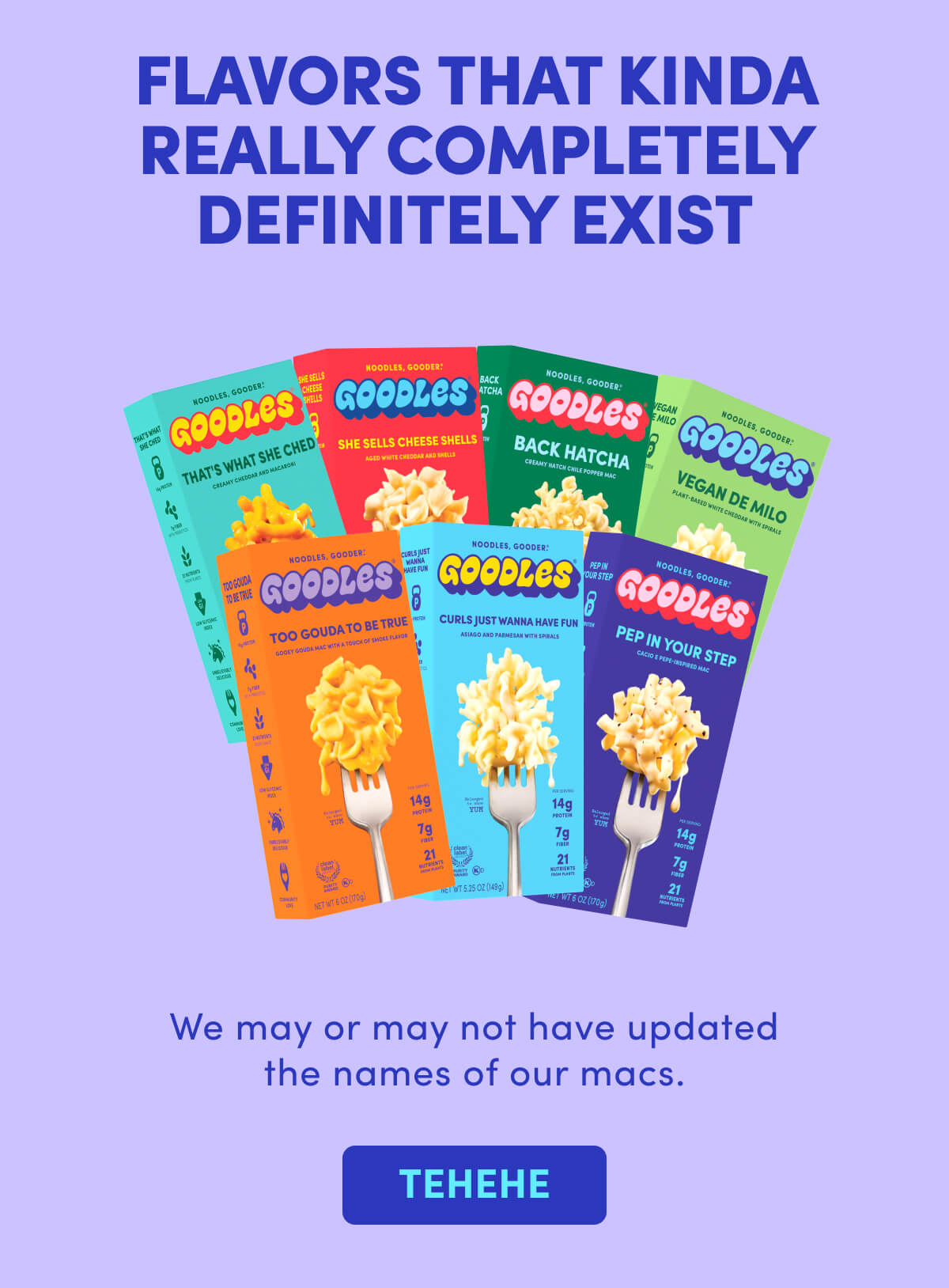 FLAVORS THAT KINDA REALLY COMPLETELY DEFINITELY EXIST We may or may not have updated the names of our macs.