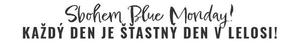 SBOHEM BLUE MONDAY! KAŽDÝ DEN JE ŠŤASTNÝ DEN V LELOSI!