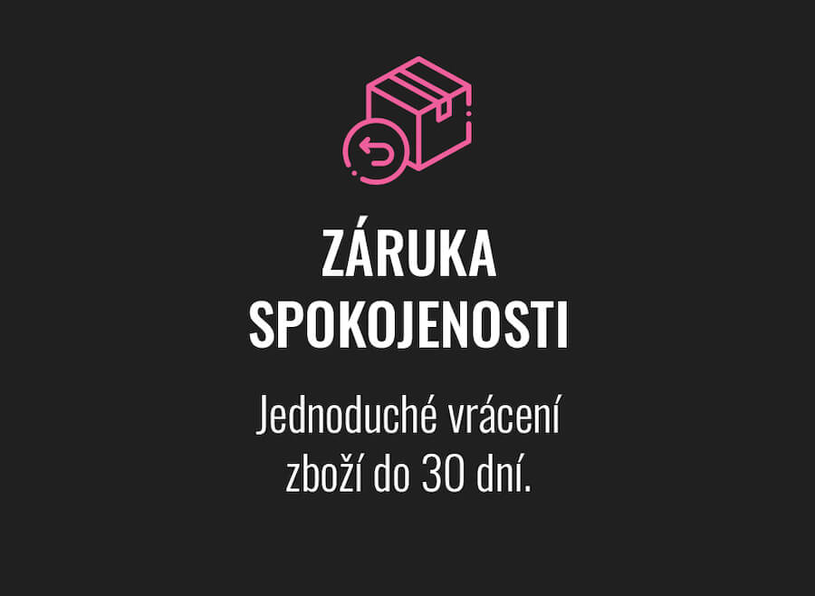 ZÁRUKA SPOKOJENOSTI Jednoduché vrácení zboží do 30 dní.