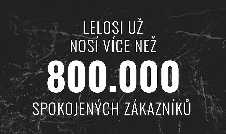 LELOSI UŽ NOSÍ VÍCE NEŽ 800 000 SPOKOJENÝCH ZÁKAZNÍKŮ