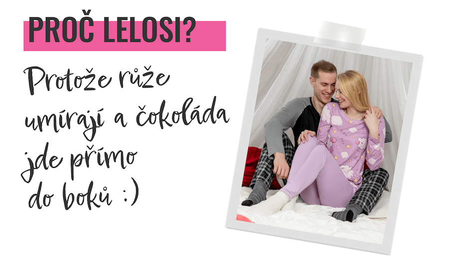 Proč LELOSI? Protože růže umírají a čokoláda jde přímo do boků :)