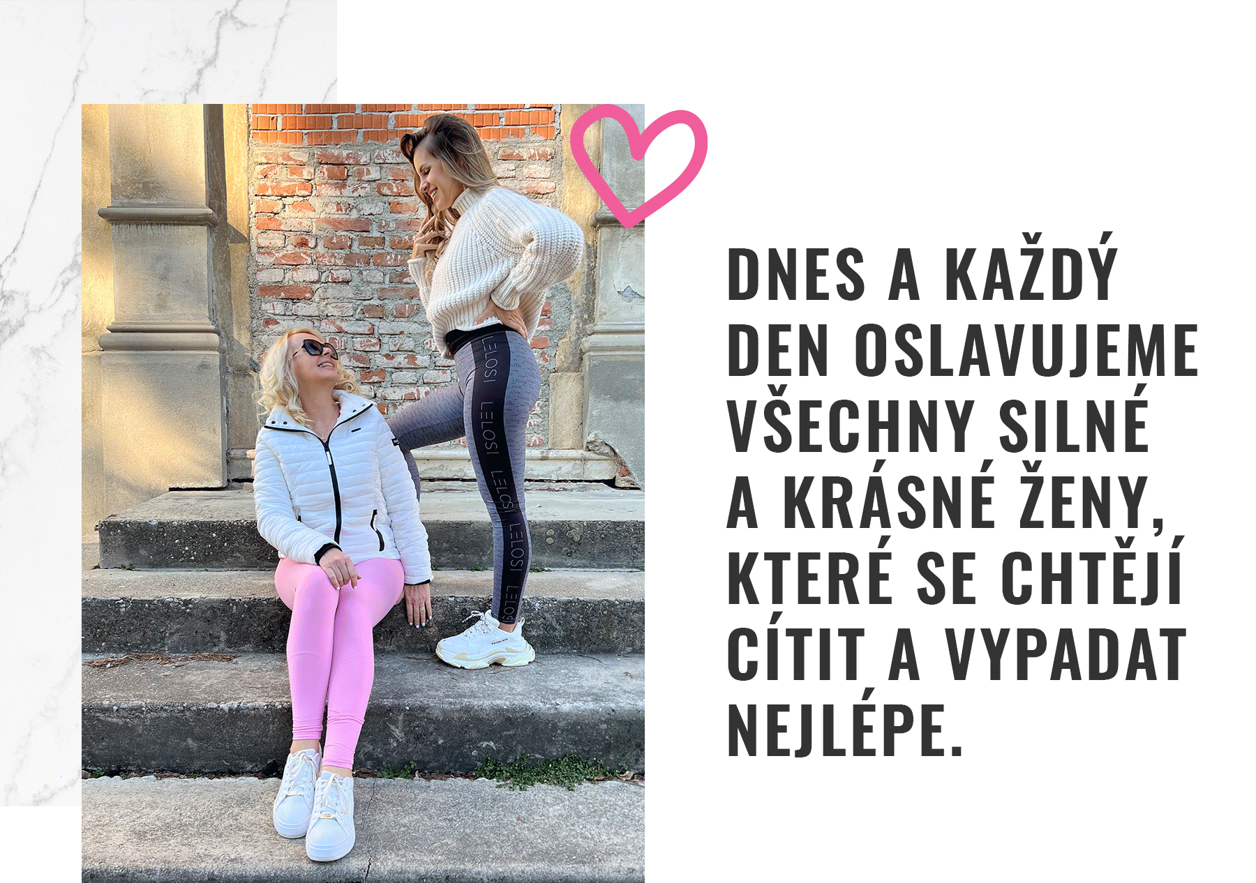 DNES A KAŽDÝ DEN OSLAVUJEME VŠECHNY SILNÉ A KRÁSNÉ ŽENY, KTERÉ SE CHTĚJÍ CÍTIT A VYPADAT NEJLÉPE