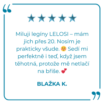 Miluji legíny LELOSI – mám jich přes 20. Nosím je prakticky všude. ☺️ Sedí mi perfektně i teď, když jsem těhotná, protože mě netlačí na břiše. 💕 BLAŽKA K.