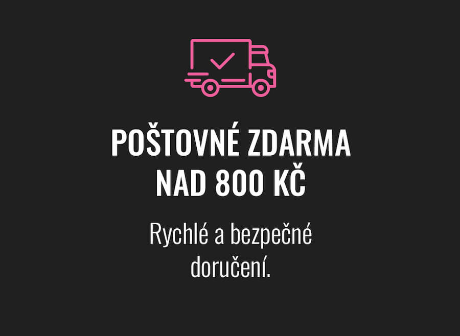 POŠTOVNÉ ZDARMA NAD 800 KČ Rychlé a bezpečné doručení.