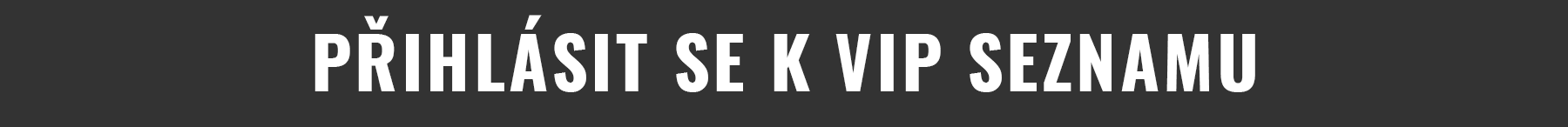 PŘIHLÁSIT SE K VIP SEZNAMU