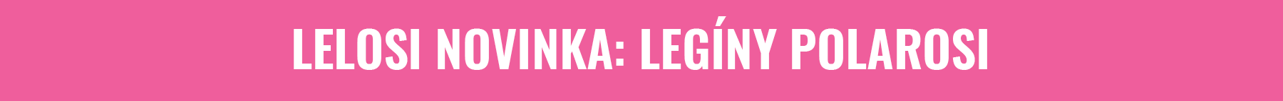 LELOSI NOVINKA: LEGÍNY POLAROSI