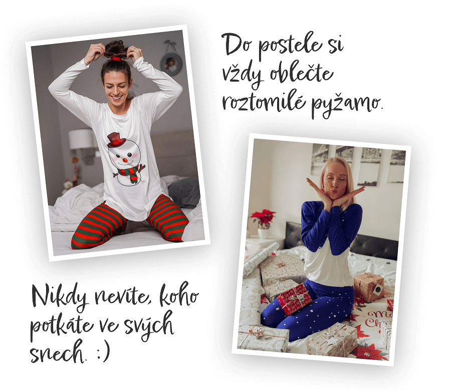 Do postele si vždy oblečte roztomilé pyžamo. Nikdy nevíte, koho potkáte ve svých snech. :)