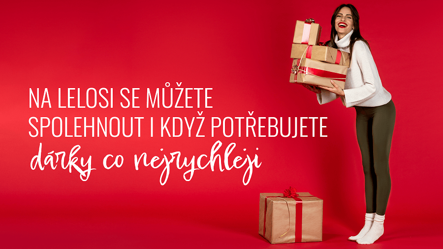 NA LELOSI SE MŮŽETE SPOLEHNOUT I KDYŽ POTŘEBUJETE DÁRKY CO NEJRYCHLEJI