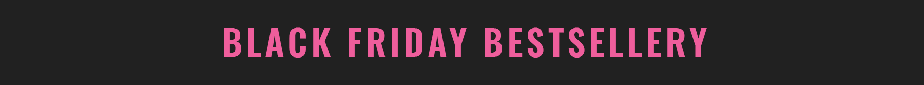 BLACK FRIDAY BESTSELLERY