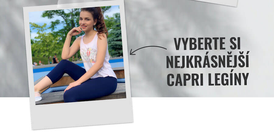 VYBERTE SI NEJKRÁSNĚJŠÍ CAPRI LEGÍNY