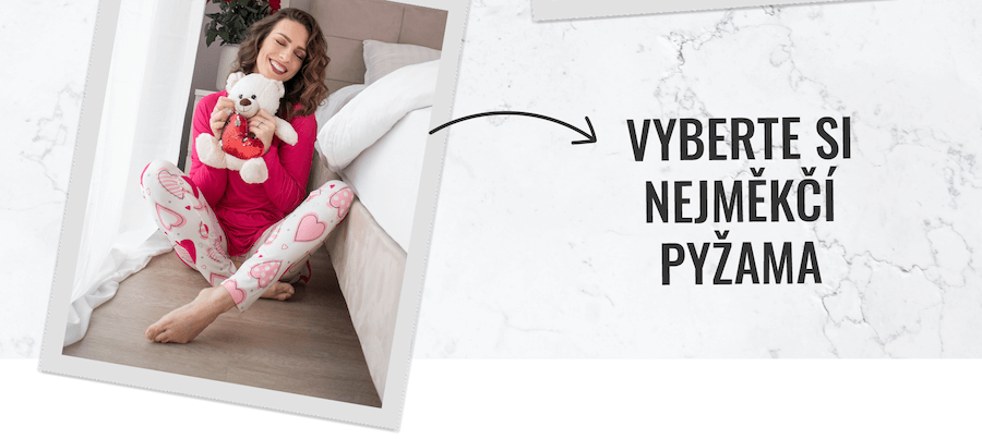 VYBERTE SI NEJMĚKČÍ PYŽAMA