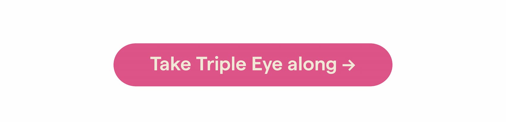 Take Triple Eye along →