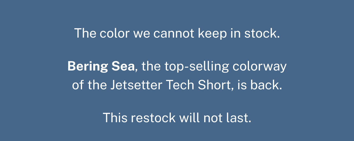 Bering Sea, the top-selling colorway of the Jetsetter Tech Short, is back.
