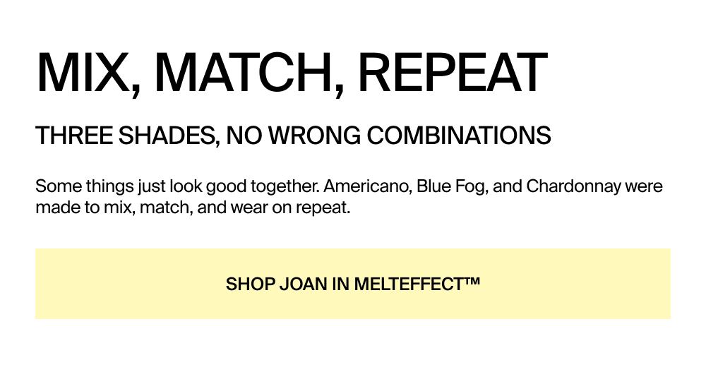 Shop Joan in MeltEffect™