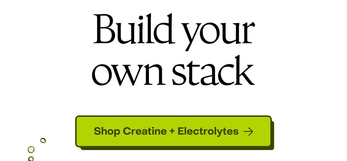 Build your own stack. Shop Creatine + Electrolytes.