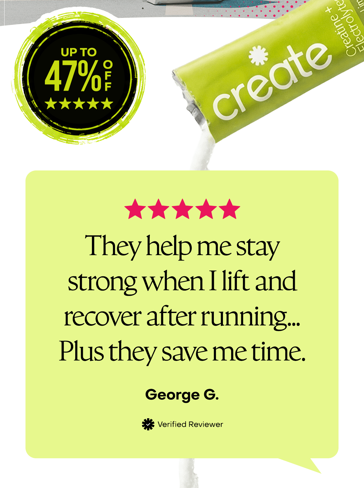 They help me stay strong when I lift and recover after running... Plus they save me time. - George G.