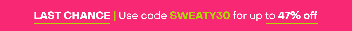 Last Chance | Use code SWEATY30 for up to 47% off.