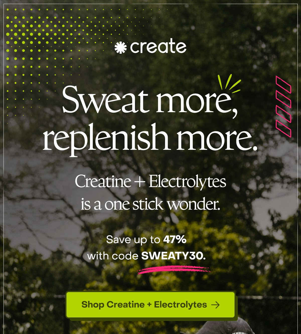 Sweat more, replenish more. Creatine + Electrolytes is a one stick wonder.