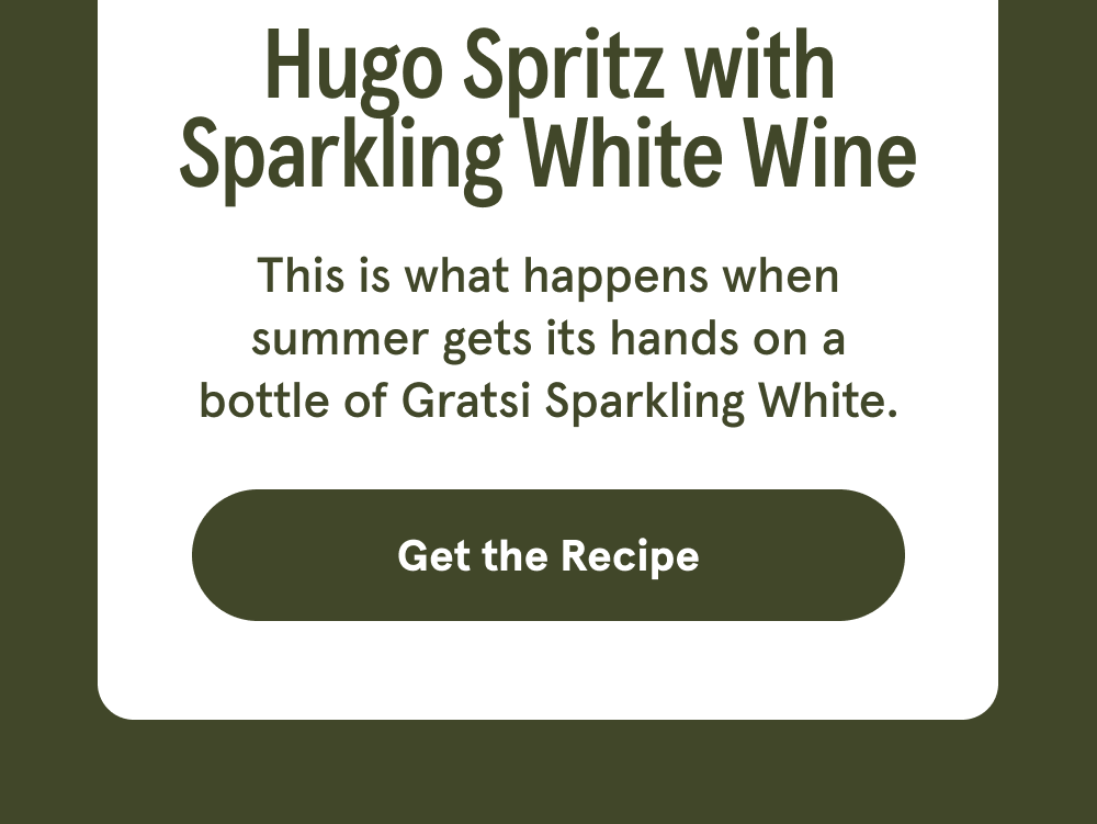 Hugo Spritz with Sparkling White Wine - This is what happens when summer gets its hands on a bottle of Gratsi Sparkling White. [GET THE RECIPE]