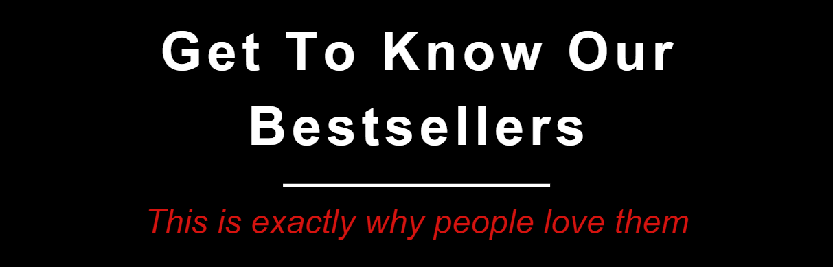 Get To Know Our Bestsellers